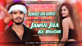 Jamui Jila Ke Bhatar  Hard Jumping Bass 2024  Dj King Lkm Guruji [upl. by Wauters]