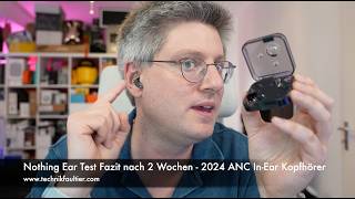 Nothing Ear Test Fazit nach 2 Wochen  2024 ANC In Ear Kopfhörer [upl. by Eittik421]