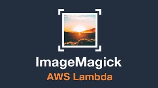 How to use ImageMagick with a Lambda function on AWS [upl. by Essy]