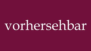 How to Pronounce vorhersehbar predictable Correctly in German [upl. by Werna]