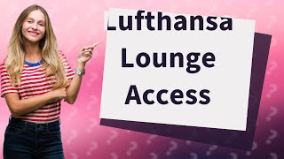 Do I get lounge access with Lufthansa Business Class [upl. by Mareld]