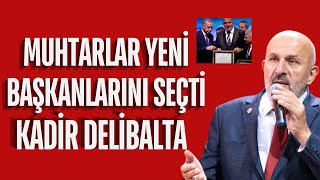 MUHTARLAR YENİ BAŞKANLARINI SEÇTİ  KADİR DELİBALTA [upl. by Aivun762]