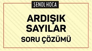 ARDIŞIK SAYILAR SORU ÇÖZÜMÜ  ŞENOL HOCA [upl. by Draned]