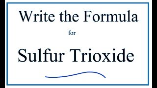 How to Write the Formula for Sulfur Trioxide [upl. by Ahtebbat]