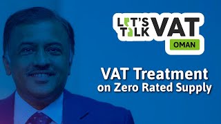 VAT Treatment on Zero Rated Supply  Oman VAT  CA Girish Chand  Lets Talk VAT  Episode 12 [upl. by Ellenor]