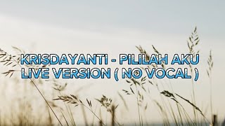 KRISDAYANTI  PILILAH AKU Live Version  No Vocal X Karaoke [upl. by Haswell]