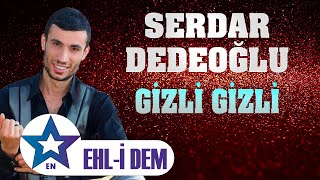 Gizli Gizli  Serdar Dedeoğlu  Ehli Dem Live Performans 2024 [upl. by Thornie]