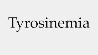 How to Pronounce Tyrosinemia [upl. by Arahs]