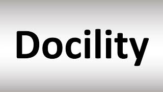 How to Pronounce Docility [upl. by Madelina]