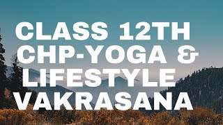 Class 12th quotYoga ampLifestylequot Vakrasana  Procedure Benefits amp Contraindications [upl. by Gnirps]