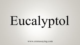 How To Say Eucalyptol [upl. by Ivanah249]