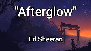 Ed Sheeran  quotAfterglowquot Lyrics [upl. by Kaspar488]