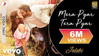 Mera Pyar Tera Pyar Lyric Video  JalebiArijit SinghVarun amp RheaJeet GannguliRashmi [upl. by Zebapda]