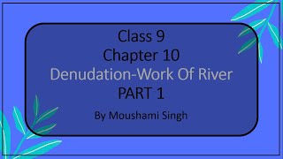 Class 9  Chapter 10  DenudationWork Of River  Part 1 [upl. by Wivestad]