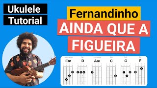 AINDA QUE A FIGUEIRA Fernandinho Como tocar no Ukulele [upl. by Ilesara]