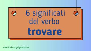 6 significati del verbo trovare  6 meanings of the verb trovare in Italian [upl. by Nortna]