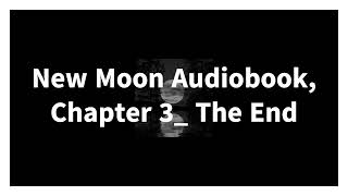 New Moon Audiobook Chapter 3 The End [upl. by Dimo]