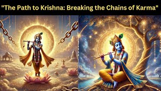 quot THE PATH TO KRISHNA  BREAKING THE CHAINS OF KARMA quot [upl. by Mosora]