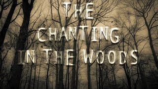 quotThe Chanting in the Woodsquot  Creepypasta [upl. by Eselahs783]