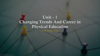 Changing Trends And Career in Physical Education  Unit 1  Class 11 [upl. by Regnij]