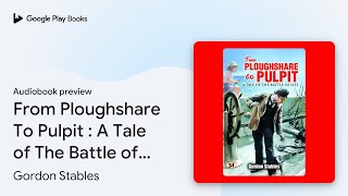 From Ploughshare To Pulpit  A Tale of The… by Gordon Stables · Audiobook preview [upl. by Volnak387]