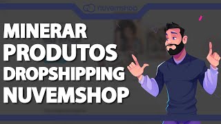 Como minerar produtos para loja Dropshipping na Nuvemshop ATUALIZADO 2023 [upl. by Katharine]