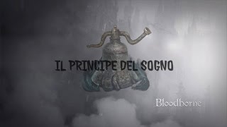 SPECIALE BLOODBORNE  Il principe del Sogno [upl. by Aile]