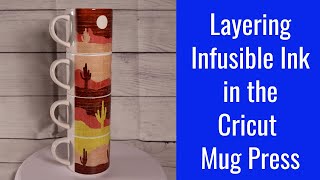 How To Layer Multiple Colors Of Cricut Infusible Ink In Cricut Mug Press [upl. by Mercuri]