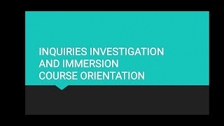 INQUIRIES INVESTIGATION AND IMMERSION COURSE ORIENTATION [upl. by Ludly865]