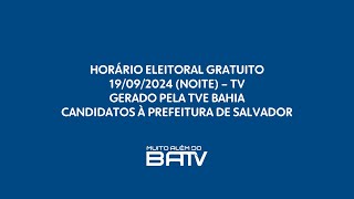 Horário Eleitoral Gratuito TV  Candidatos à Prefeitura de Salvador  Noite 19092024 [upl. by Robert]