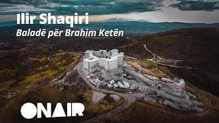 Ilir Shaqiri  Baladë për Brahim Ketën [upl. by Occir193]