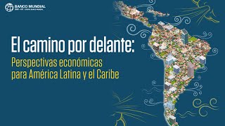 El camino por delante Perspectivas económicas para América Latina y el Caribe [upl. by Yesllek607]