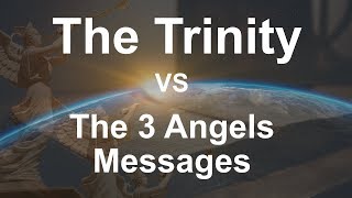 The Trinity Vs The 3 Angels Messages [upl. by Venita780]