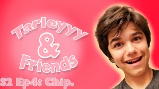 Tarleyyy amp Friends Chip [upl. by Hermes]