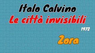 Italo Calvino quotLe città invisibiliquot 1972  Zora lettura e breve commento [upl. by Bruell801]