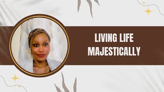 LIVING LIFE MAJESTICALLY MINDSET REFORMATIONS PART 1 JOAN LYDIA MBEYU jmbeyu [upl. by Severson]