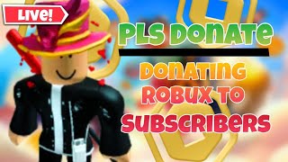 Donating Robux To SUBSCRIBERS IN PLS DONATE LIVE [upl. by Kirkwood]