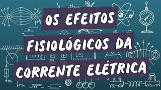 Os Efeitos Fisiológicos da Corrente Elétrica  Brasil Escola [upl. by Nnaynaffit]