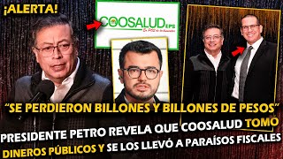 ¡ALERTA PRESIDENTE PETRO REVELA QUE COOSALUD TOMÓ DINEROS DE SALUD Y LOS LLEVÓ A PARAÍSOS FISCALES [upl. by Gretna]