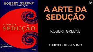 A ARTE DA SEDUÇÃO  Robert Greene  AUDIOBOOK RESUMO [upl. by Ferde997]