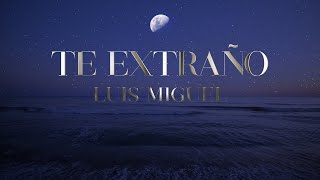 TE EXTRAÑO  Luis Miguel EDICIÓN ESPECIAL con letra [upl. by Erdried]