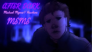 🌘𝓐𝓯𝓽𝓮𝓻 𝓓𝓪𝓻𝓴🌘  Michael Myers  Hawkins AU MEME [upl. by Losyram914]