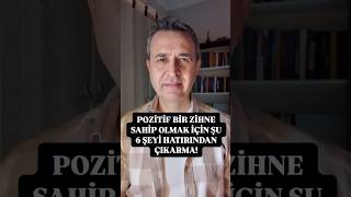 Pozitif bir zihne sahip olmak için şu 6 şeyi hatırından çıkarma pozitif olumlu zihin çözüm [upl. by Gorga]