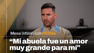 quotMi abuela fue un amor muy grande para míquot  Lionel Messi íntimo con Infobae [upl. by Ayhdnas]