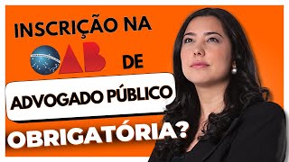 Exigência de inscrição de Advogado Público na OAB [upl. by Lemej]