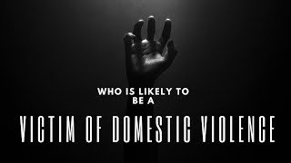 Whos Most Likely to be a victim of DOMESTIC VIOLENCE [upl. by Irby]