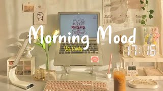 Playlist Morning Mood 🍀 Chill Music Playlist  Start your day positively with me [upl. by Jenkins]