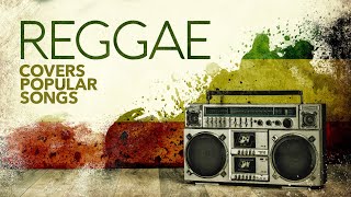 Reggae Covers Popular Songs 6 Hours [upl. by Yecnahc]