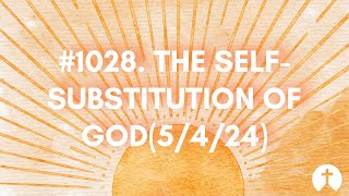 1028 The selfsubstitution of God 5424 [upl. by Nauh]