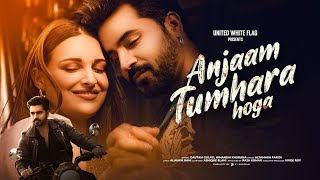 Anjaam Tumhara Hoga Song  Altamash Faridi  Gautam Gulati  Himanshi Khurana  Latest Hindi Song [upl. by Nadnerb]